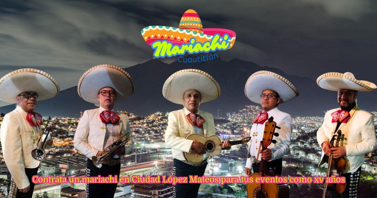 Contrata un mariachi en Ciudad López Mateos para tus eventos como xv años